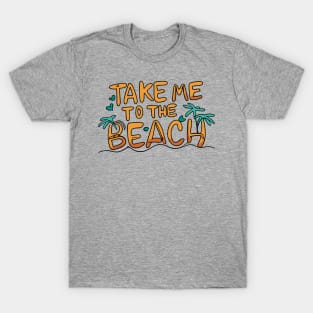 Take me to the Beach - Beach Theme Retro Summer Ocean Lovers T-Shirt